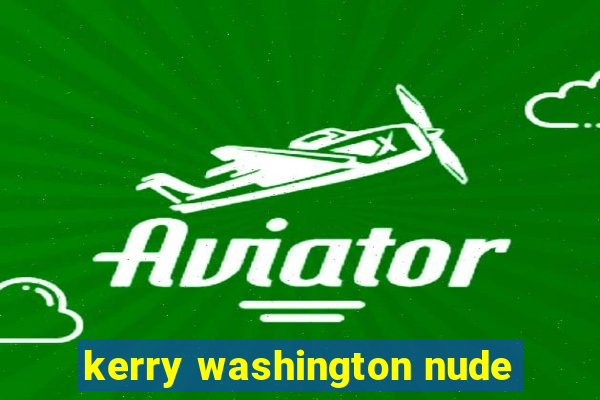 kerry washington nude